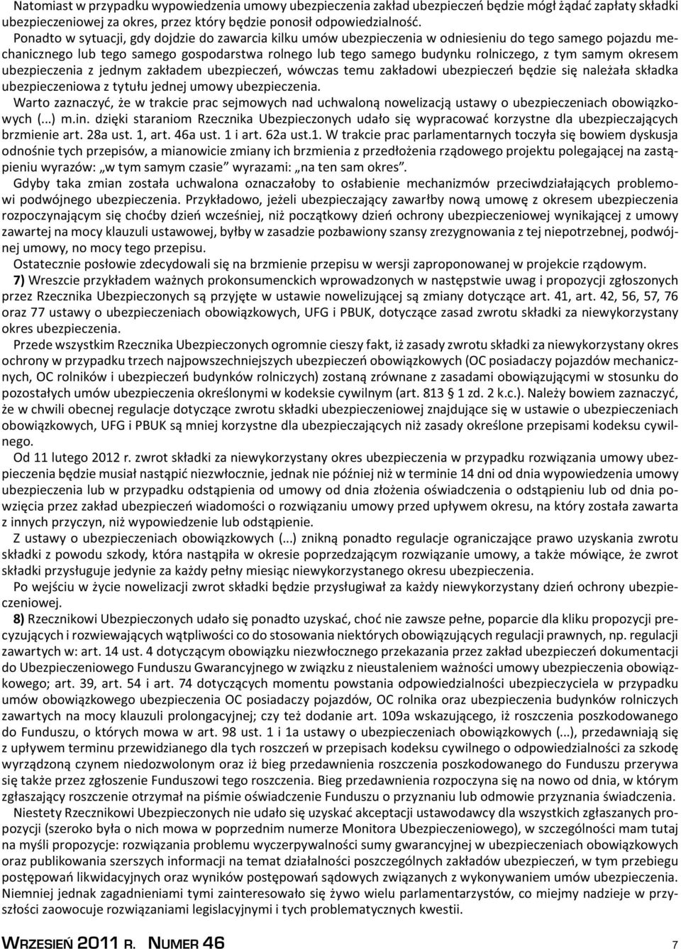 samym okresem ubezpieczenia z jednym zakładem ubezpieczeń, wówczas temu zakładowi ubezpieczeń będzie się należała składka ubezpieczeniowa z tytułu jednej umowy ubezpieczenia.