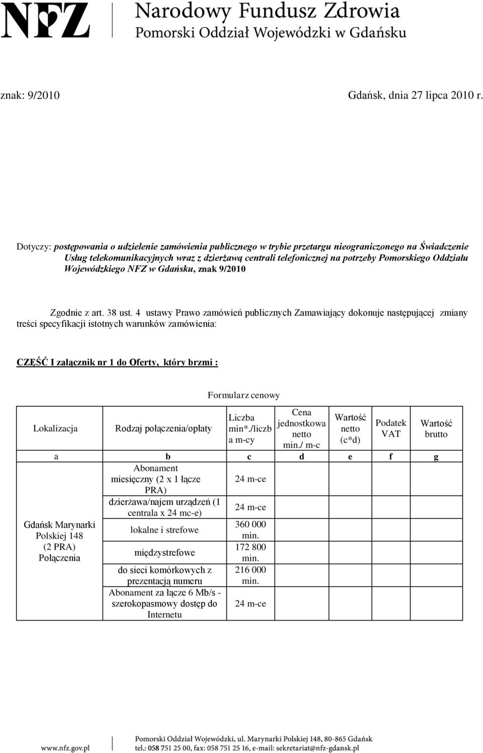 centrali telefonicznej na potrzeby Pomorskiego Oddziału Wojewódzkiego NFZ w Gdańsku, znak 9/2010 Zgodnie z art. 38 ust.