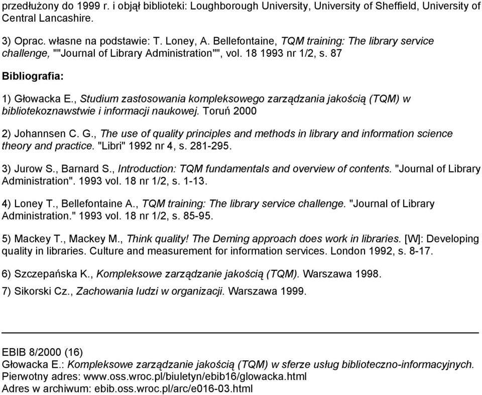 , Studium zastosowania kompleksowego zarządzania jakością (TQM) w bibliotekoznawstwie i informacji naukowej. Toruń 2000 2) Johannsen C. G.