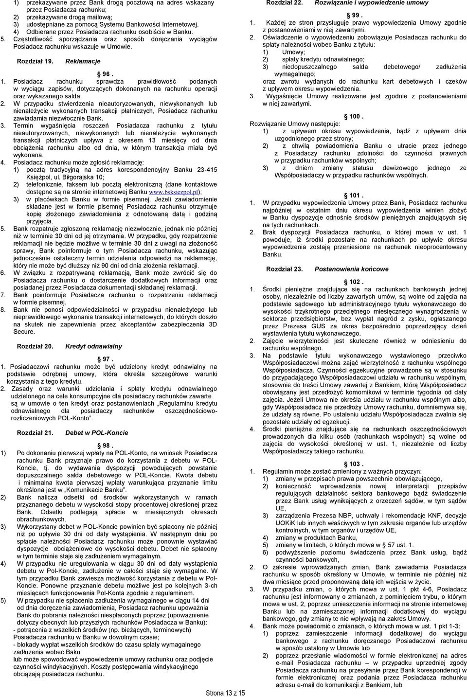 . Reklamacje 96. 1. Posiadacz rachunku sprawdza prawidłowość podanych w wyciągu zapisów, dotyczących dokonanych na rachunku operacji oraz wykazanego salda. 2.