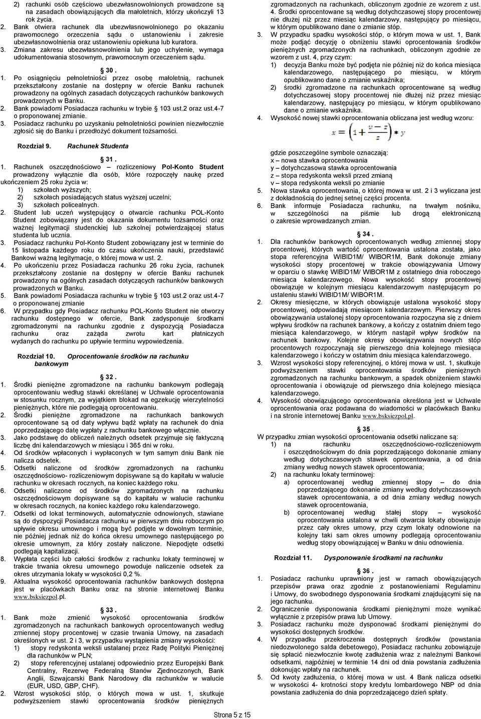 Zmiana zakresu ubezwłasnowolnienia lub jego uchylenie, wymaga udokumentowania stosownym, prawomocnym orzeczeniem sądu. 30. 1.