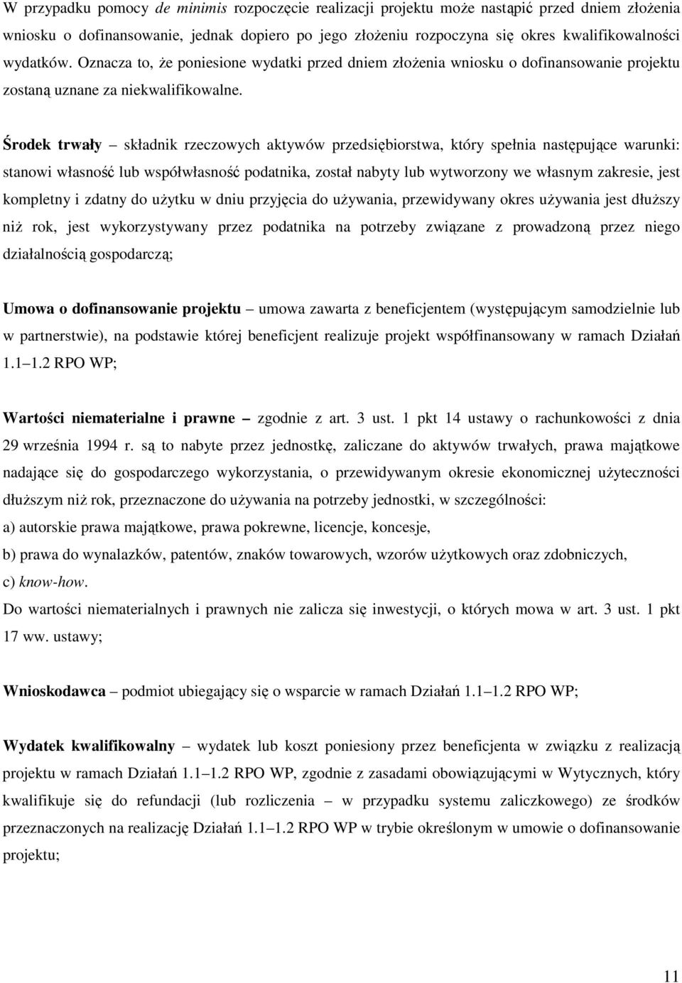 Środek trwały składnik rzeczowych aktywów przedsiębiorstwa, który spełnia następujące warunki: stanowi własność lub współwłasność podatnika, został nabyty lub wytworzony we własnym zakresie, jest