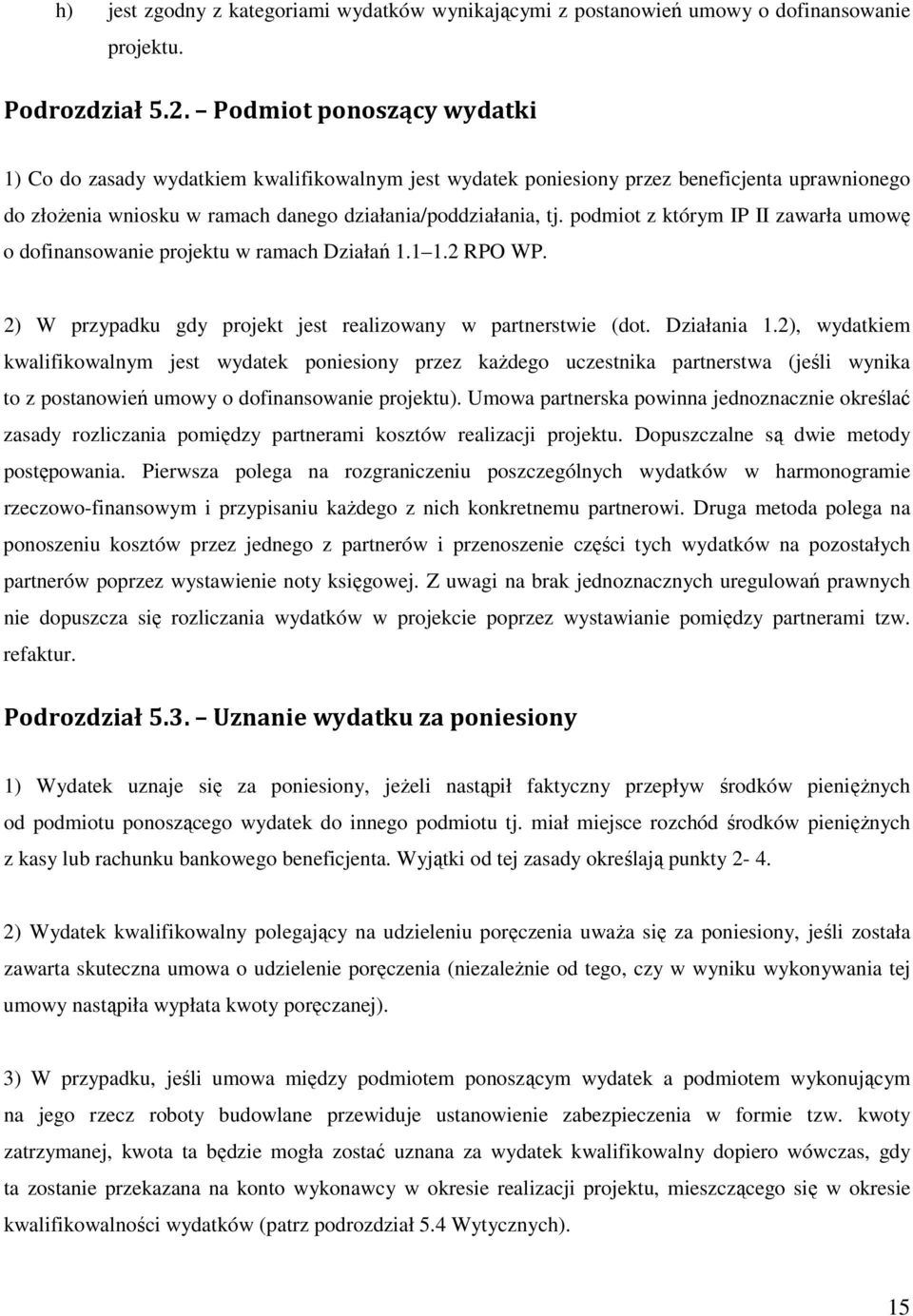 podmiot z którym IP II zawarła umowę o dofinansowanie projektu w ramach Działań 1.1 1.2 RPO WP. 2) W przypadku gdy projekt jest realizowany w partnerstwie (dot. Działania 1.