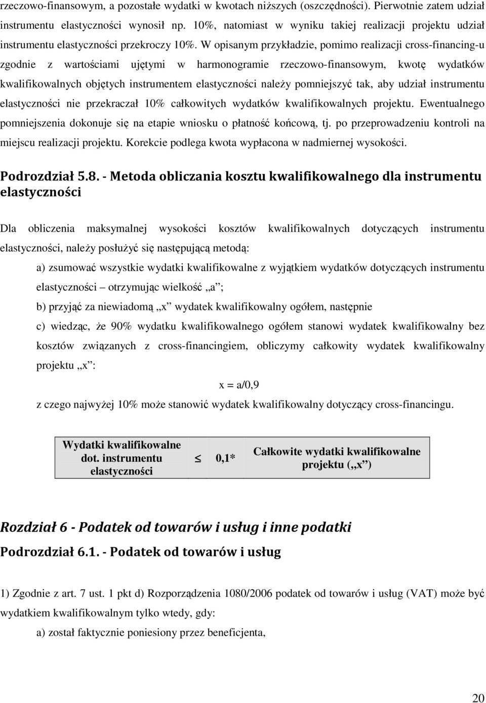 W opisanym przykładzie, pomimo realizacji cross-financing-u zgodnie z wartościami ujętymi w harmonogramie rzeczowo-finansowym, kwotę wydatków kwalifikowalnych objętych instrumentem elastyczności