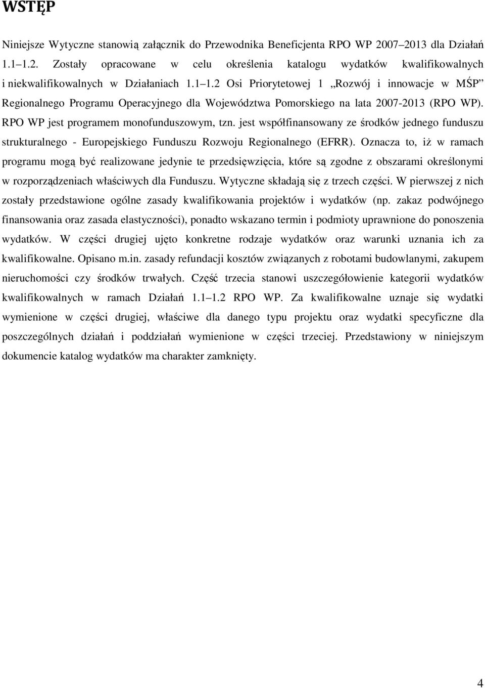 jest współfinansowany ze środków jednego funduszu strukturalnego - Europejskiego Funduszu Rozwoju Regionalnego (EFRR).