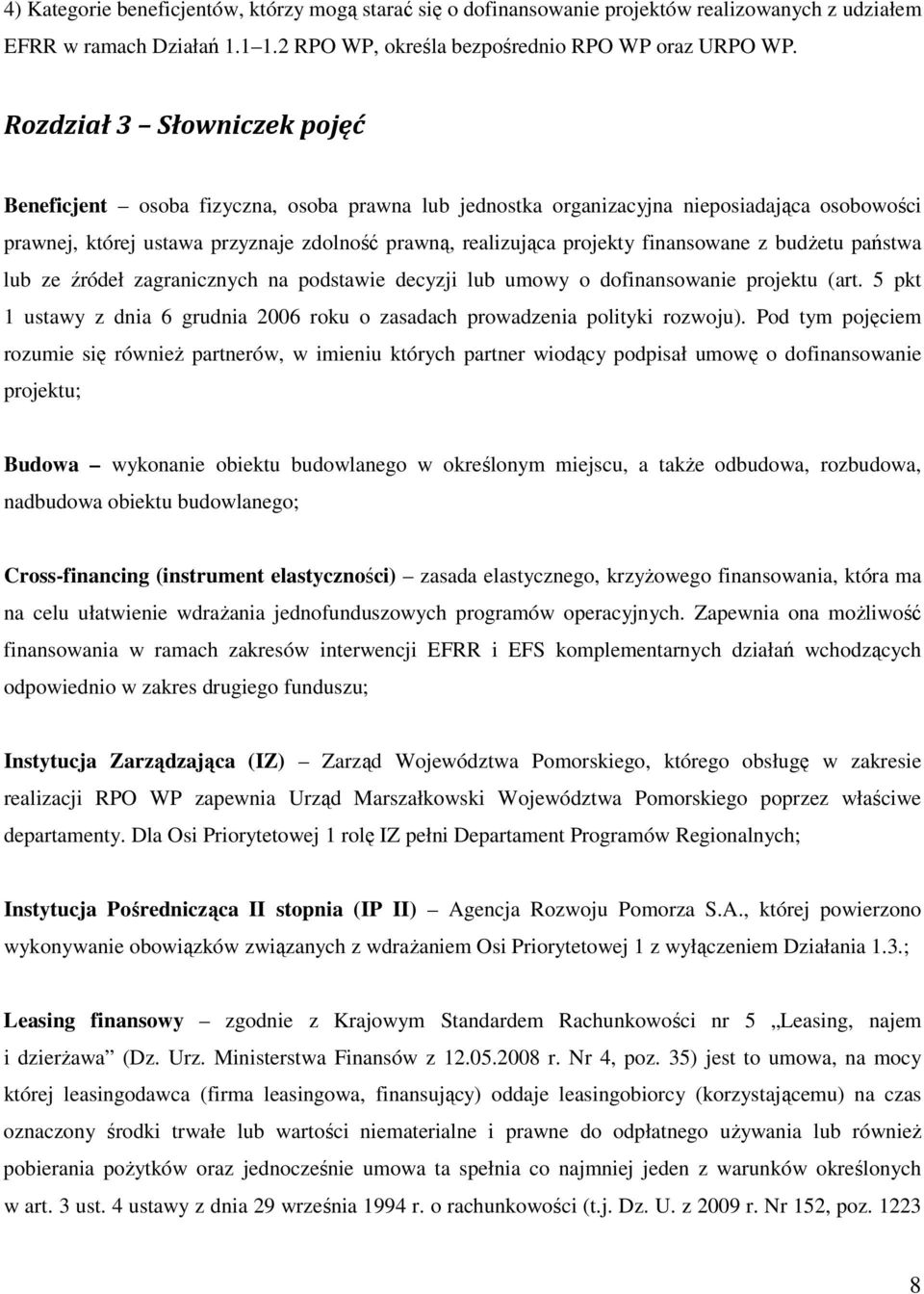 finansowane z budŝetu państwa lub ze źródeł zagranicznych na podstawie decyzji lub umowy o dofinansowanie projektu (art.