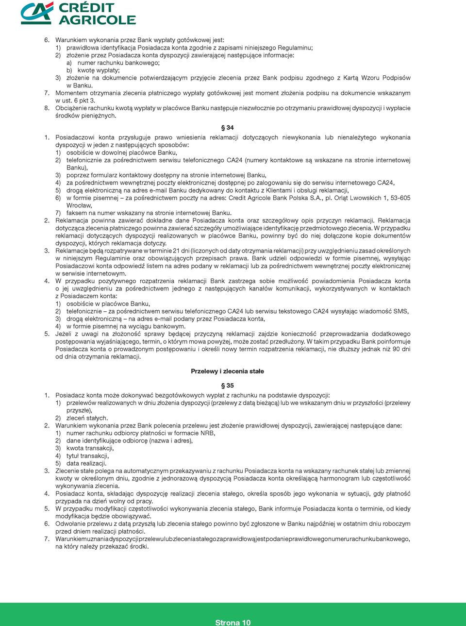 Banku. 7. Momentem otrzymania zlecenia płatniczego wypłaty gotówkowej jest moment złożenia podpisu na dokumencie wskazanym w ust. 6 pkt 3. 8.