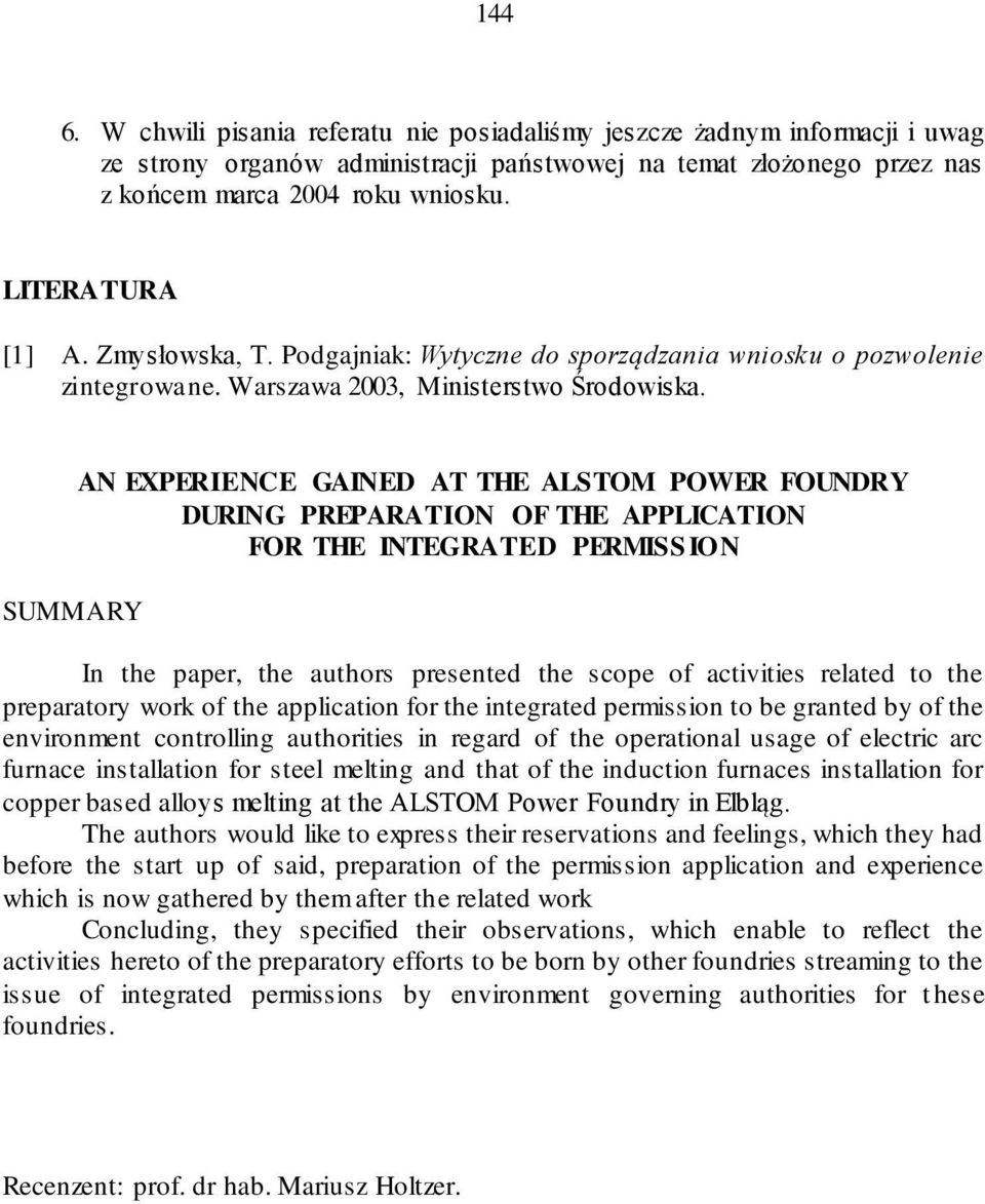 SUMMARY AN EXPERIENCE GAINED AT THE ALSTOM POWER FOUNDRY DURING PREPARATION OF THE APPLICATION FOR THE INTEGRATED PERMISS ION In the paper, the authors presented the scope of activities related to