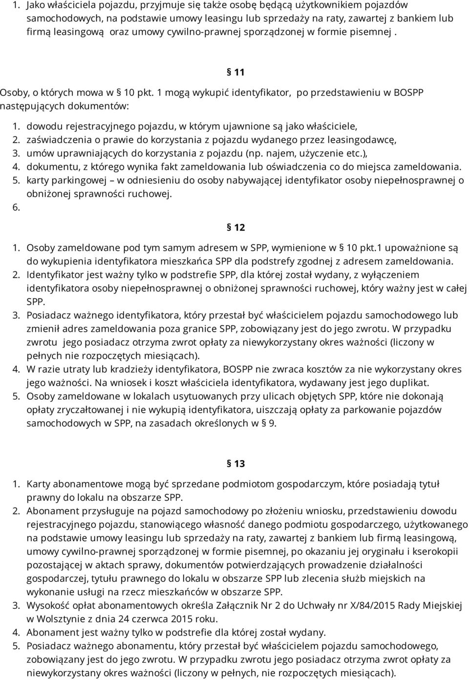 dowodu rejestracyjnego pojazdu, w którym ujawnione są jako właściciele, 2. zaświadczenia o prawie do korzystania z pojazdu wydanego przez leasingodawcę, 3.