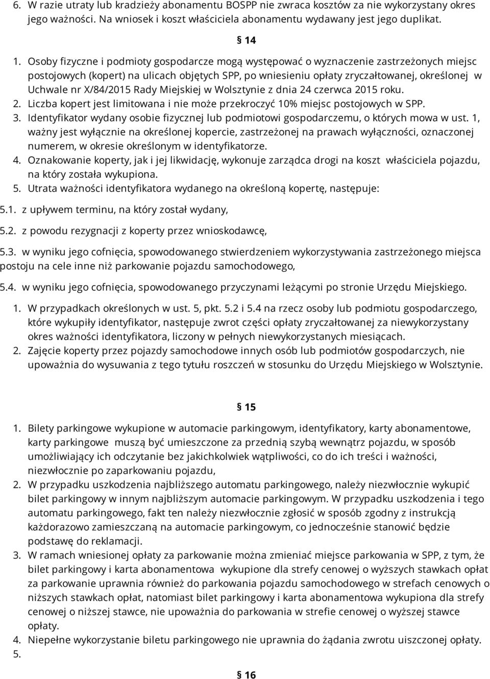 X/84/2015 Rady Miejskiej w Wolsztynie z dnia 24 czerwca 2015 roku. 2. Liczba kopert jest limitowana i nie może przekroczyć 10% miejsc postojowych w SPP. 3.