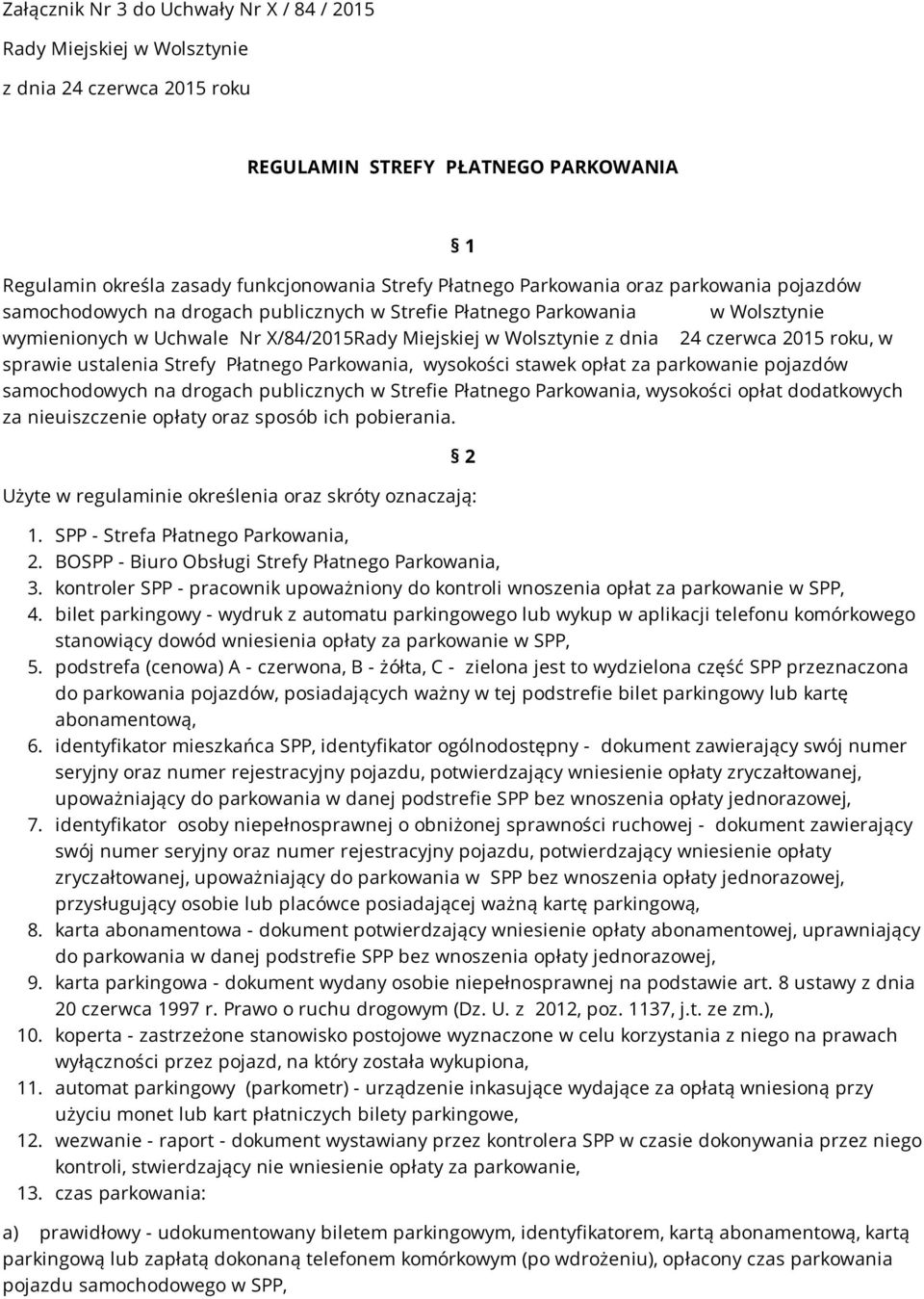 2015 roku, w sprawie ustalenia Strefy Płatnego Parkowania, wysokości stawek opłat za parkowanie pojazdów samochodowych na drogach publicznych w Strefie Płatnego Parkowania, wysokości opłat