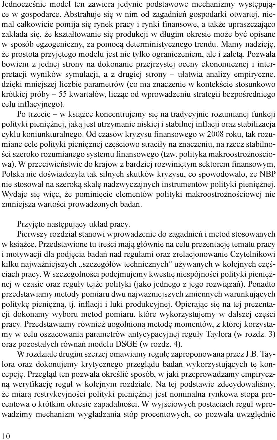 może być opisane w sposób egzogeniczny, za pomocą deterministycznego trendu. Mamy nadzieję, że prostota przyjętego modelu jest nie tylko ograniczeniem, ale i zaletą.