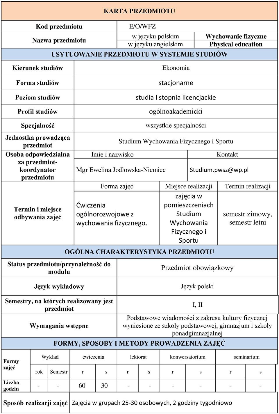 przedmiotu Termin i miejsce odbywania zajęć Status przedmiotu/przynależność do modułu Imię i nazwisko wszystkie specjalności Studium Wychowania Fizycznego i Sportu Mgr Ewelina Jodłowska-Niemiec