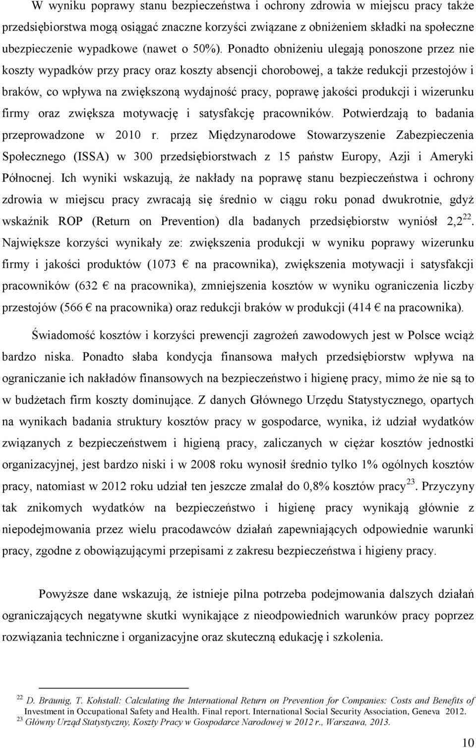 Ponadto obniżeniu ulegają ponoszone przez nie koszty wypadków przy pracy oraz koszty absencji chorobowej, a także redukcji przestojów i braków, co wpływa na zwiększoną wydajność pracy, poprawę