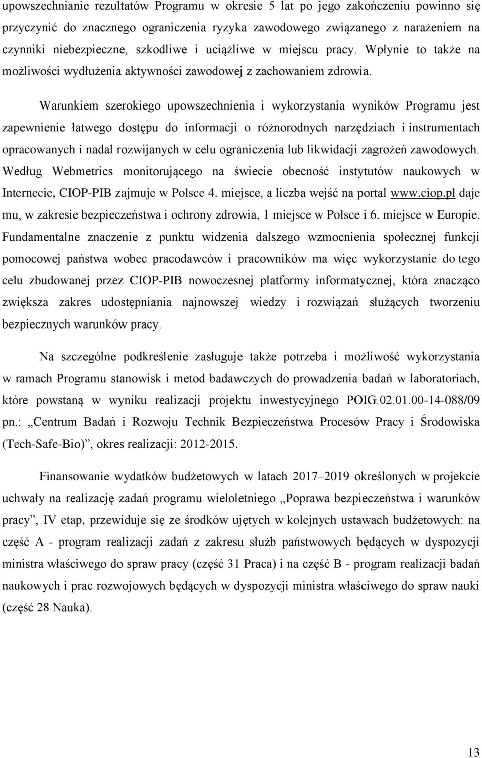 Warunkiem szerokiego upowszechnienia i wykorzystania wyników Programu jest zapewnienie łatwego dostępu do informacji o różnorodnych narzędziach i instrumentach opracowanych i nadal rozwijanych w celu