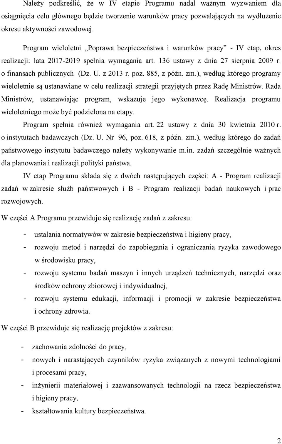 z 2013 r. poz. 885, z późn. zm.), według którego programy wieloletnie są ustanawiane w celu realizacji strategii przyjętych przez Radę Ministrów.