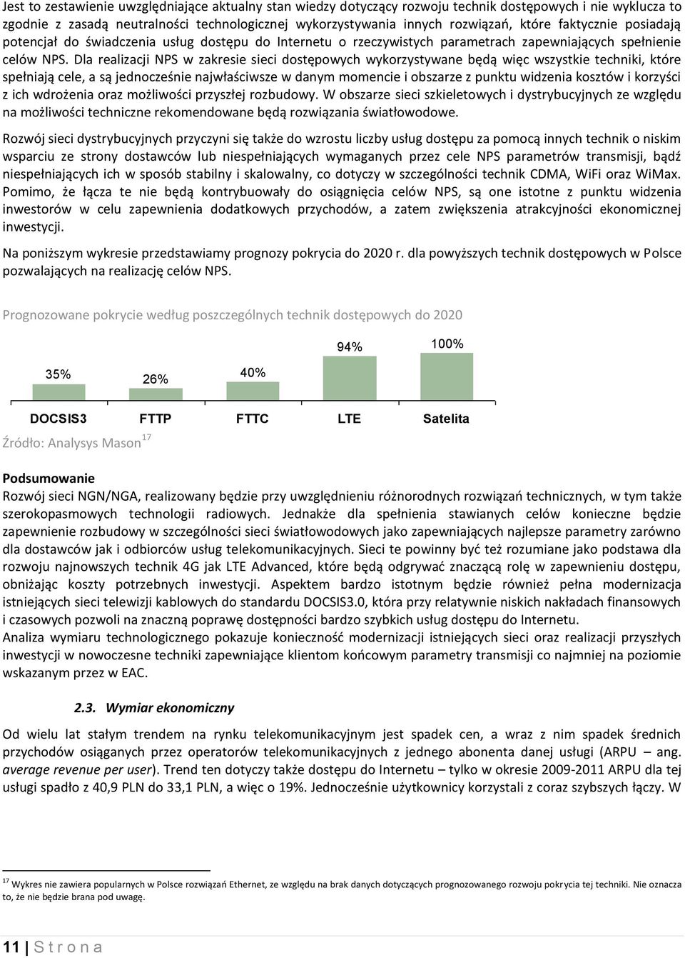 Dla realizacji NPS w zakresie sieci dostępowych wykorzystywane będą więc wszystkie techniki, które spełniają cele, a są jednocześnie najwłaściwsze w danym momencie i obszarze z punktu widzenia