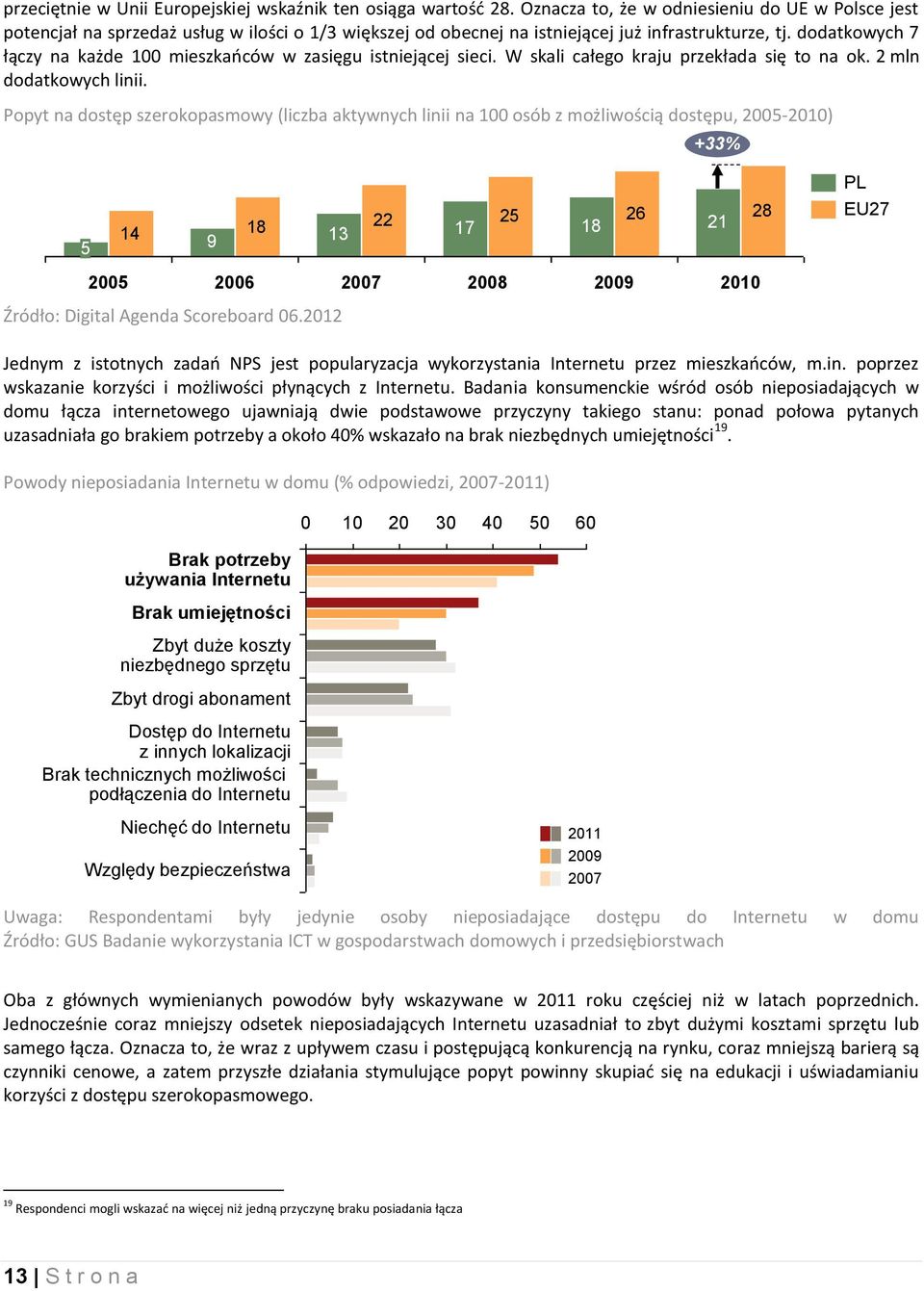 dodatkowych 7 łączy na każde 100 mieszkańców w zasięgu istniejącej sieci. W skali całego kraju przekłada się to na ok. 2 mln dodatkowych linii.