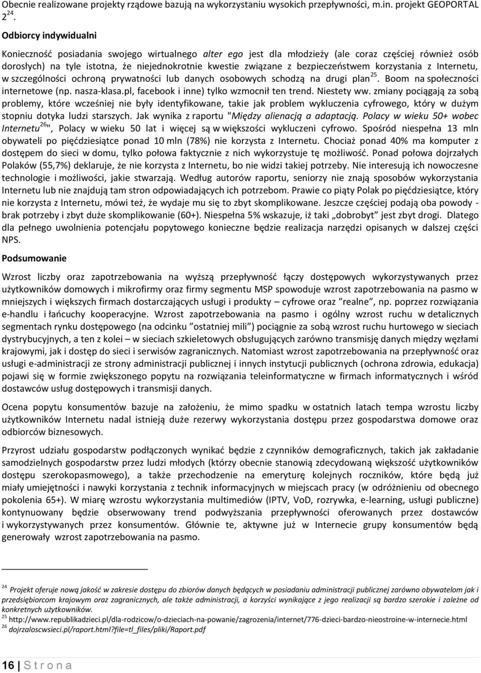 bezpieczeństwem korzystania z Internetu, w szczególności ochroną prywatności lub danych osobowych schodzą na drugi plan 25. Boom na społeczności internetowe (np. nasza-klasa.