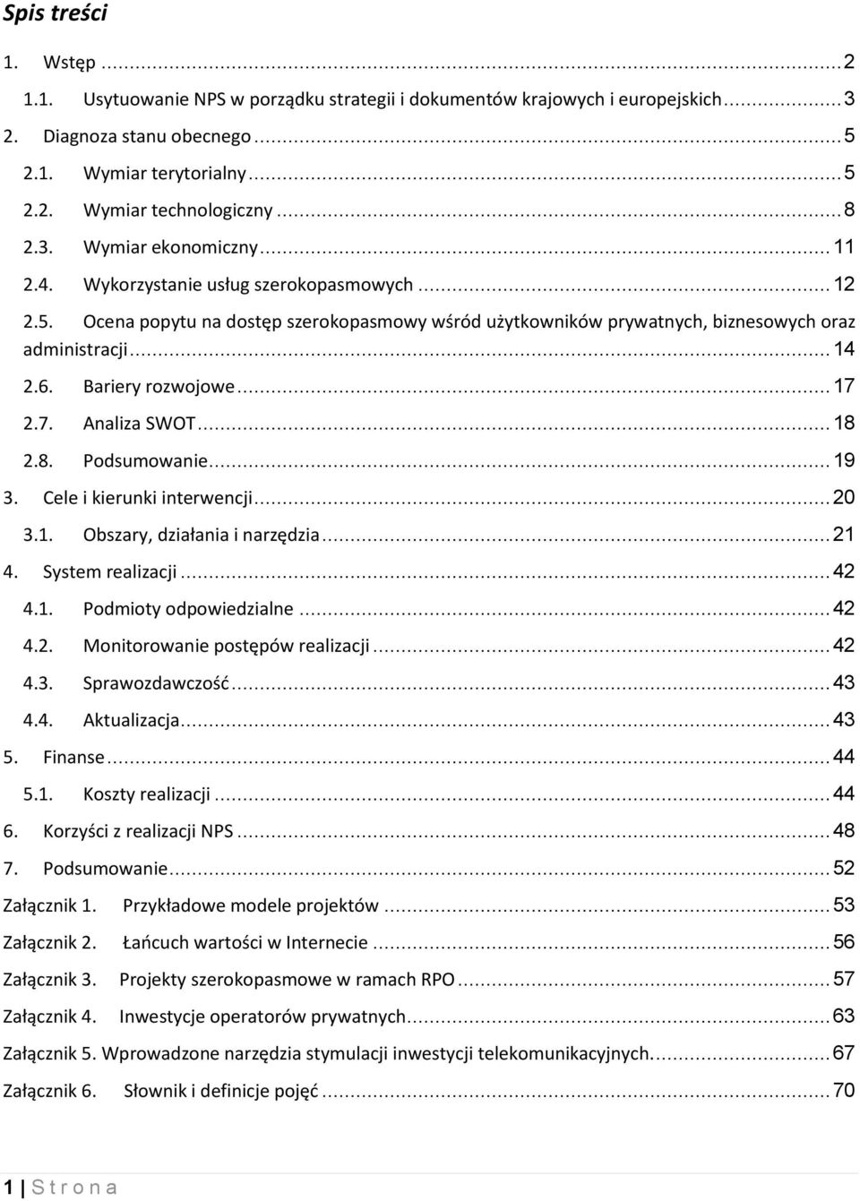 Bariery rozwojowe... 17 2.7. Analiza SWOT... 18 2.8. Podsumowanie... 19 3. Cele i kierunki interwencji... 20 3.1. Obszary, działania i narzędzia... 21 4. System realizacji... 42 4.1. Podmioty odpowiedzialne.