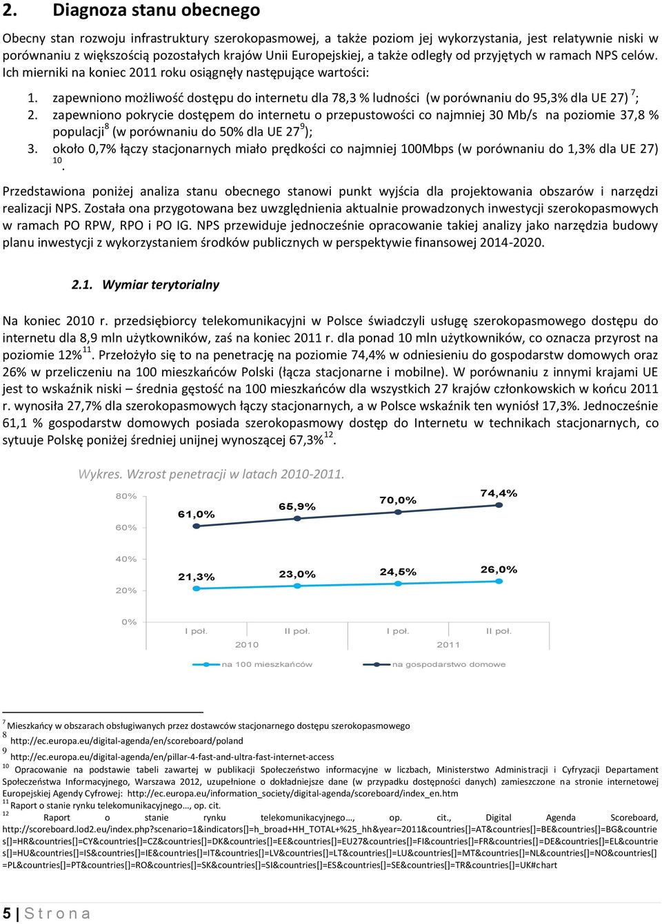 zapewniono możliwość dostępu do internetu dla 78,3 % ludności (w porównaniu do 95,3% dla UE 27) 7 ; 2.