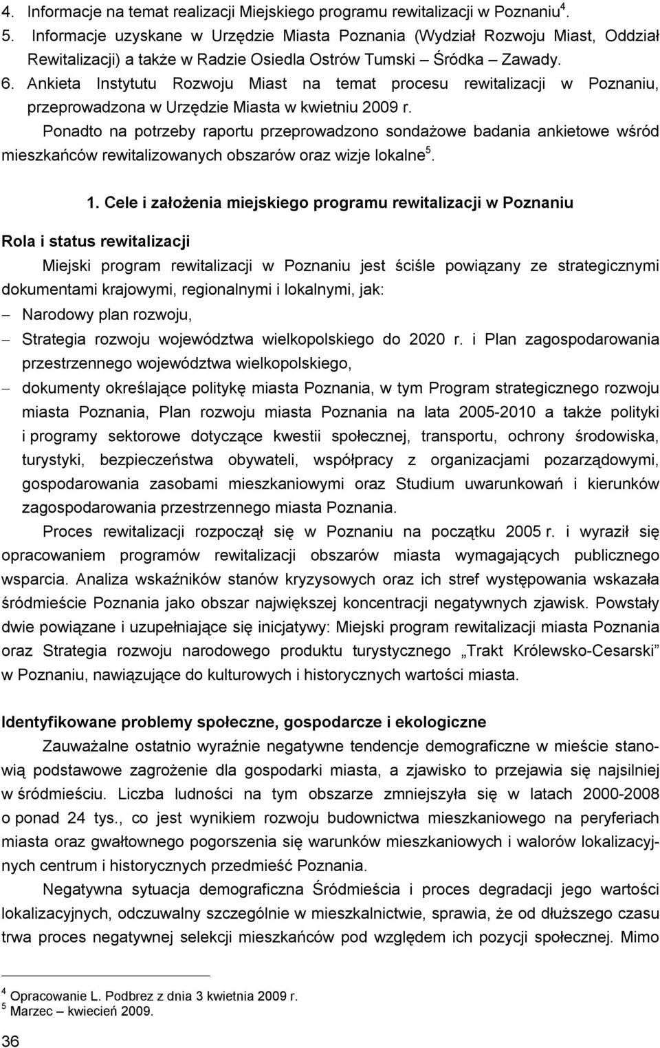 Ankieta Instytutu Rozwoju Miast na temat procesu rewitalizacji w Poznaniu, przeprowadzona w Urzędzie Miasta w kwietniu 2009 r.