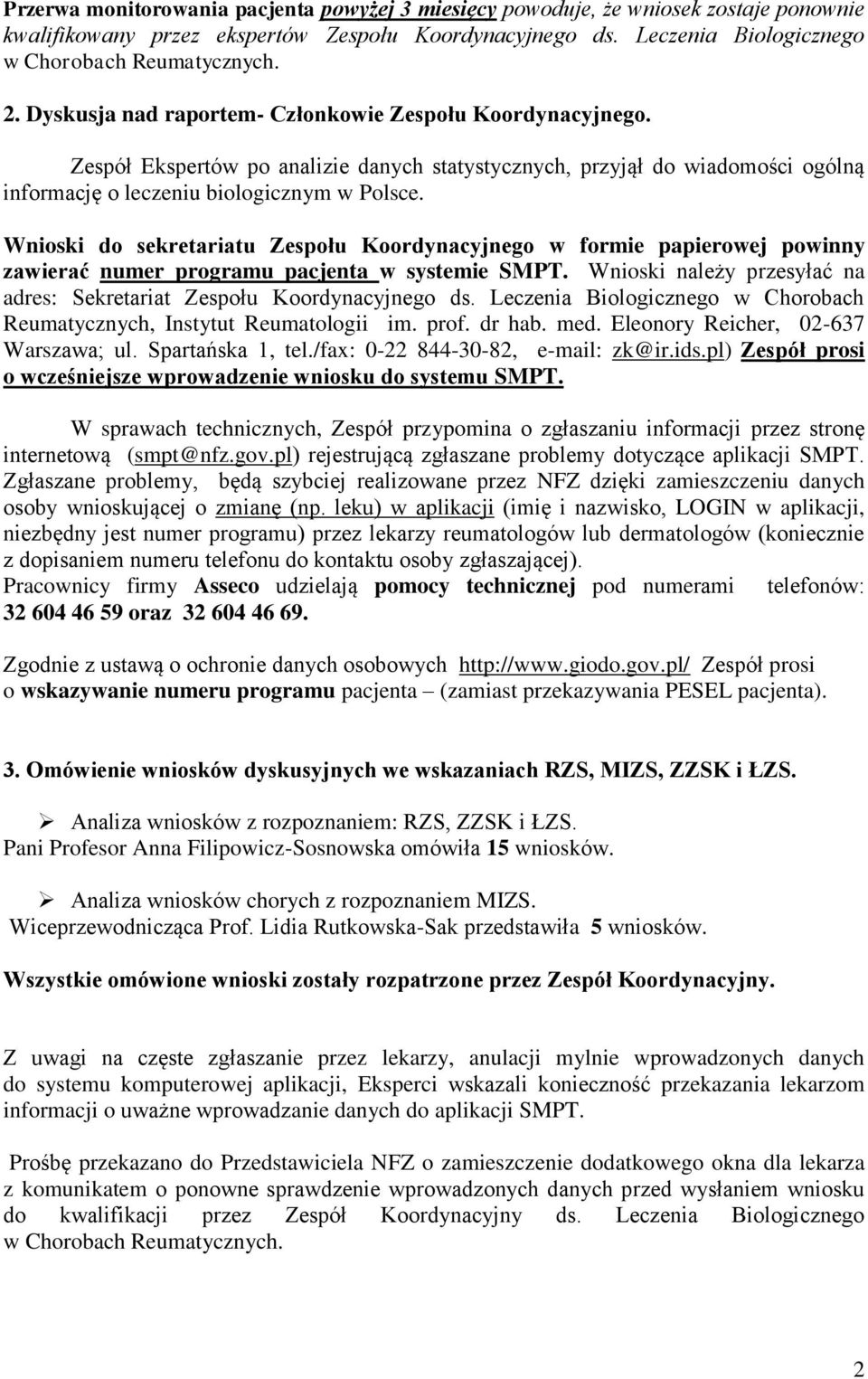 Wnioski do sekretariatu Zespołu Koordynacyjnego w formie papierowej powinny zawierać numer programu pacjenta w systemie SMPT. Wnioski należy przesyłać na adres: Sekretariat Zespołu Koordynacyjnego ds.