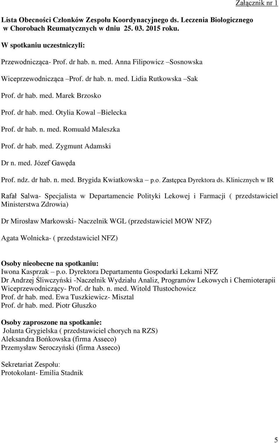 dr hab. med. Zygmunt Adamski Dr n. med. Józef Gawęda Załącznik nr 1 Prof. ndz. dr hab. n. med. Brygida Kwiatkowska p.o. Zastępca Dyrektora ds.