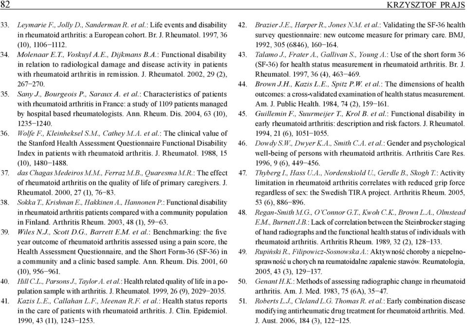 , Bourgeois P., Saraux A. et al.: Characteristics of patients with rheumatoid arthritis in France: a study of 1109 patients managed by hospital based rheumatologists. Ann. Rheum. Dis.