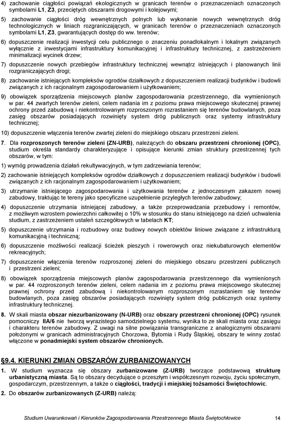 ww. terenów; 6) dopuszczenie realizacji inwestycji celu publicznego o znaczeniu ponadlokalnym i lokalnym związanych wyłącznie z inwestycjami infrastruktury komunikacyjnej i infrastruktury