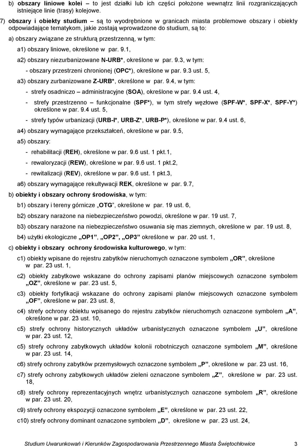 przestrzenną, w tym: a1) obszary liniowe, określone w par. 9.1, a2) obszary niezurbanizowane N-URB*, określone w par. 9.3, w tym: - obszary przestrzeni chronionej (OPC*), określone w par. 9.3 ust.