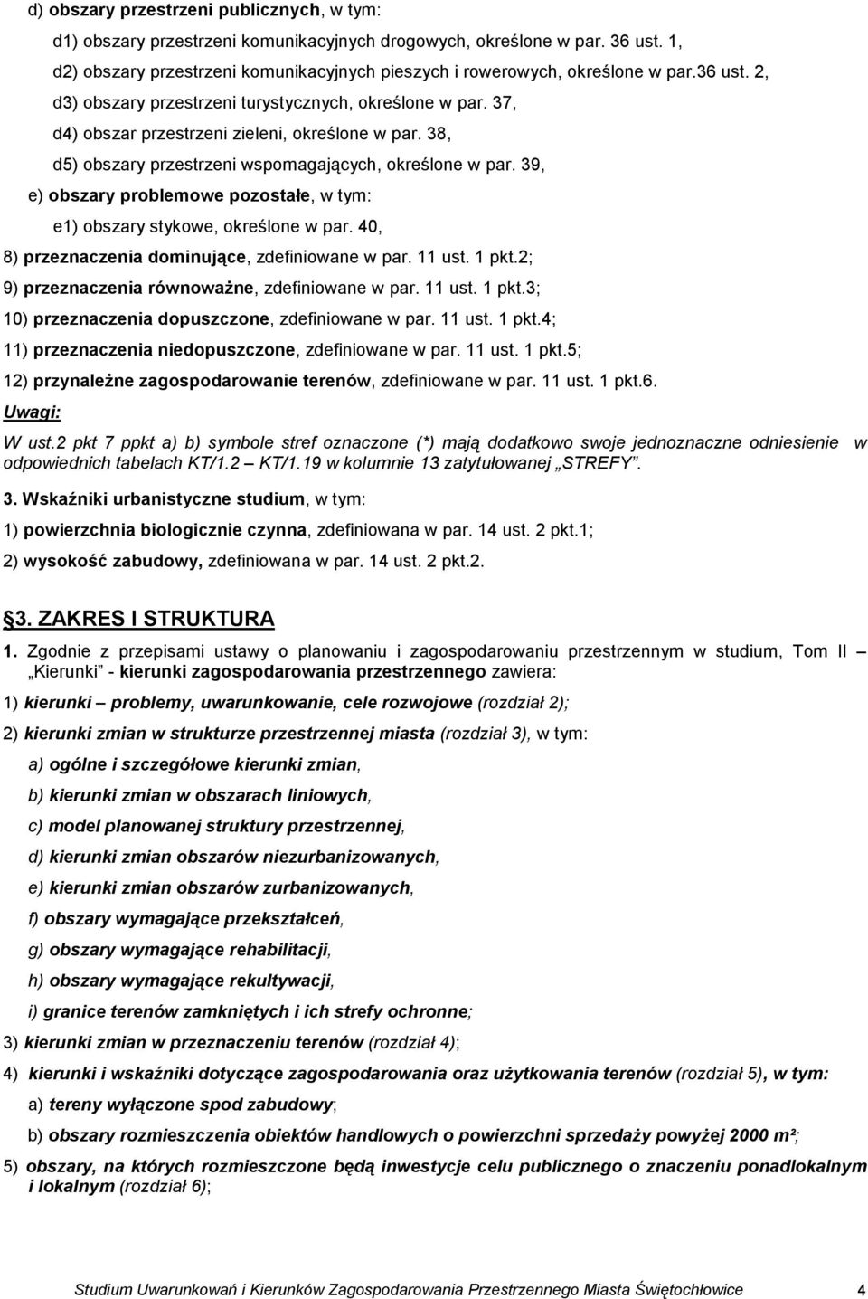 37, d4) obszar przestrzeni zieleni, określone w par. 38, d5) obszary przestrzeni wspomagających, określone w par. 39, e) obszary problemowe pozostałe, w tym: e1) obszary stykowe, określone w par.