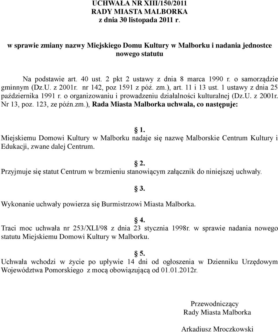 o organizowaniu i prowadzeniu działalności kulturalnej (Dz.U. z 2001r. Nr 13, poz. 123, ze późn.zm.), Rada Miasta Malborka uchwala, co następuje: 1.