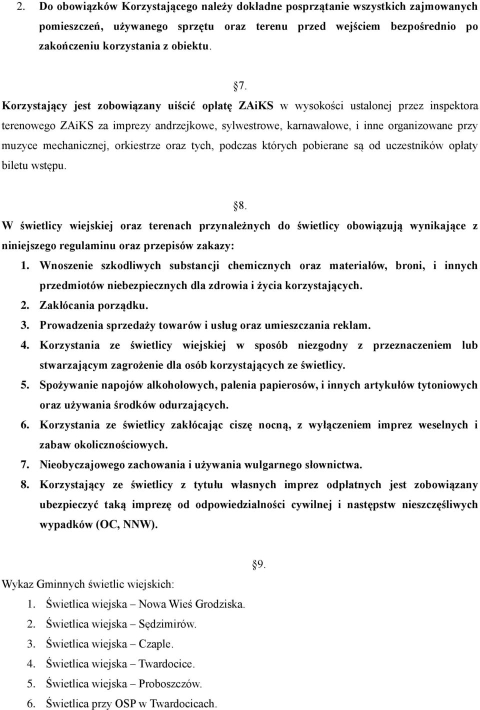 mechanicznej, orkiestrze oraz tych, podczas których pobierane są od uczestników opłaty biletu wstępu. 8.