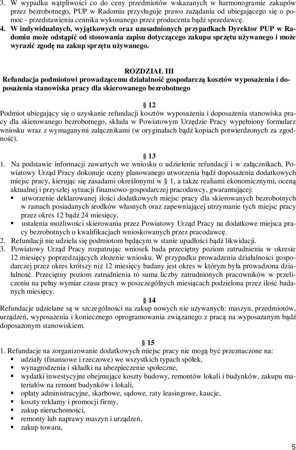 W indywidualnych, wyjątkowych oraz uzasadnionych przypadkach Dyrektor PUP w Radomiu może odstąpić od stosowania zapisu dotyczącego zakupu sprzętu używanego i może wyrazić zgodę na zakup sprzętu