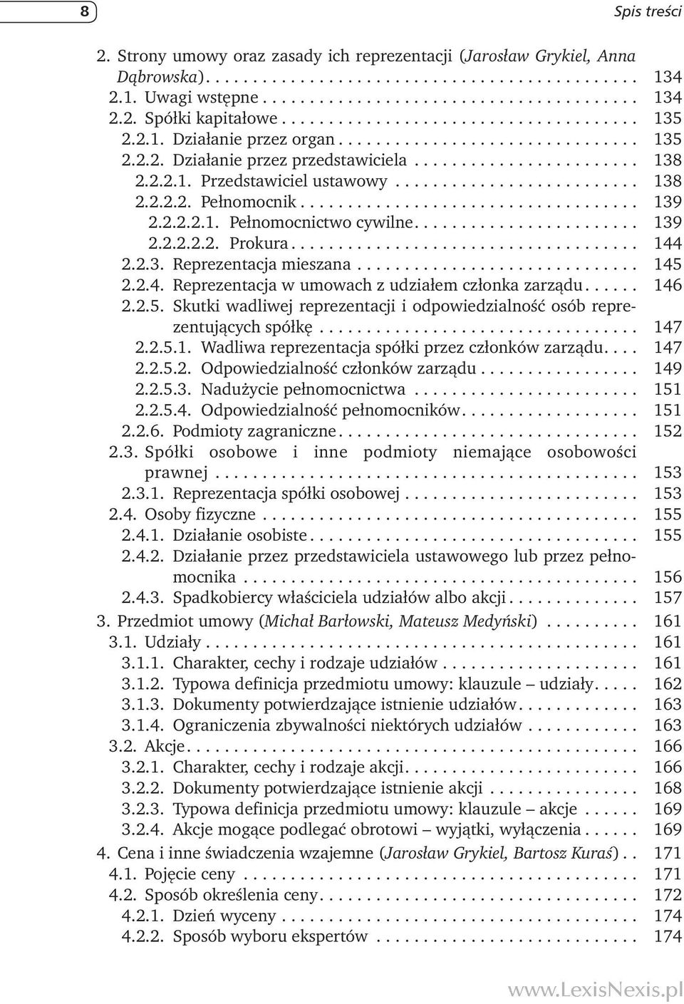 ... 146 2.2.5. Skutki wadliwej reprezentacji i odpowiedzialność osób reprezentujących spółkę... 147 2.2.5.1. Wadliwa reprezentacja spółki przez członków zarządu.... 147 2.2.5.2. Odpowiedzialność członków zarządu.