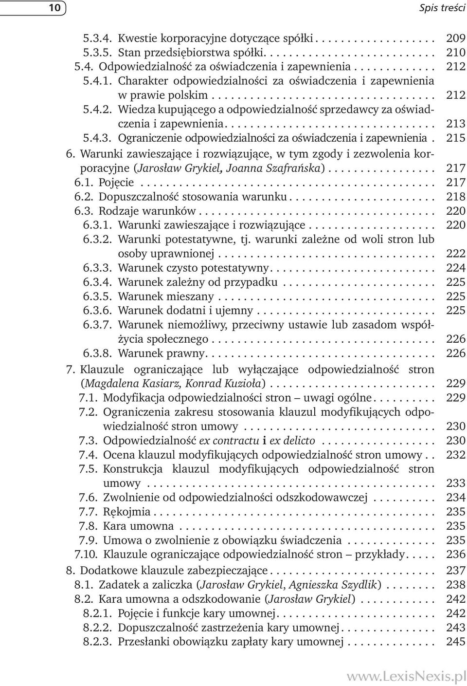 Warunki zawieszające i rozwiązujące, w tym zgody i zezwolenia korporacyjne (Jarosław Grykiel, Joanna Szafrańska)... 217 6.1. Pojęcie... 217 6.2. Dopuszczalność stosowania warunku... 218 6.3.