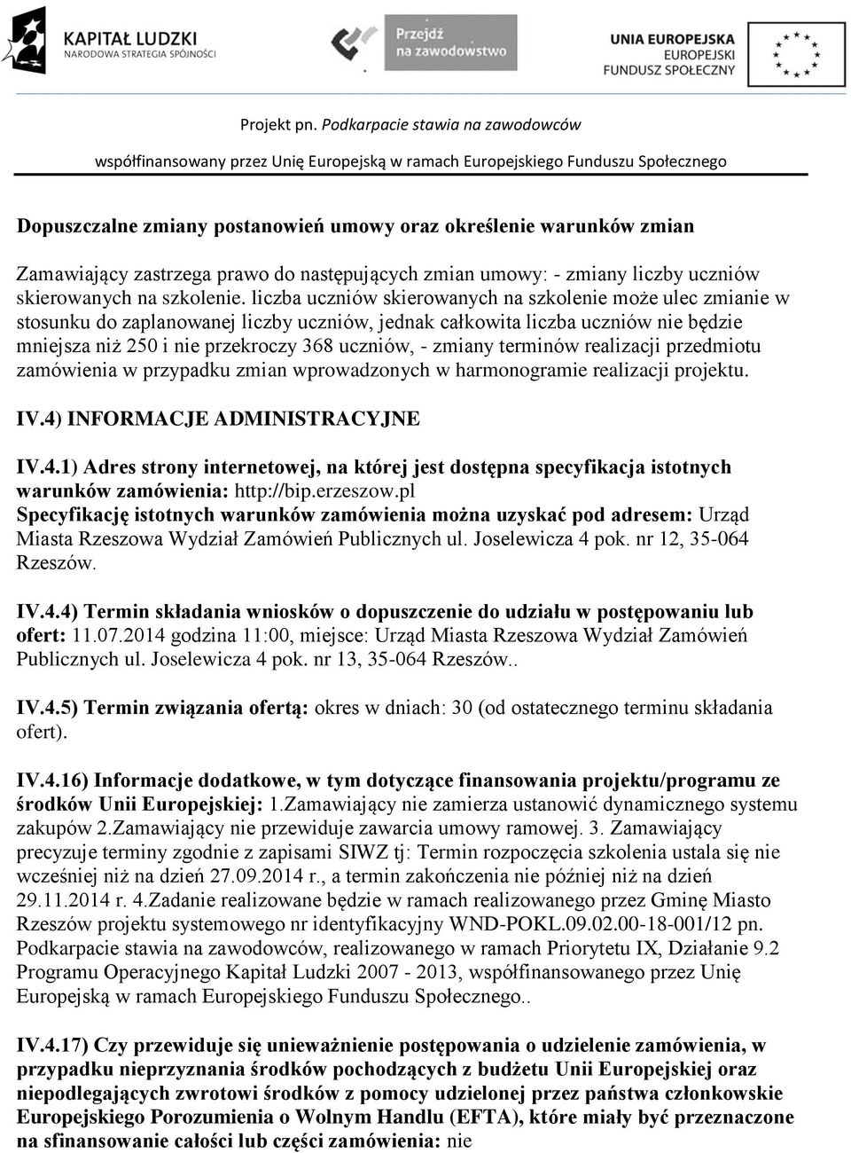 zmiany terminów realizacji przedmiotu zamówienia w przypadku zmian wprowadzonych w harmonogramie realizacji projektu. IV.4)