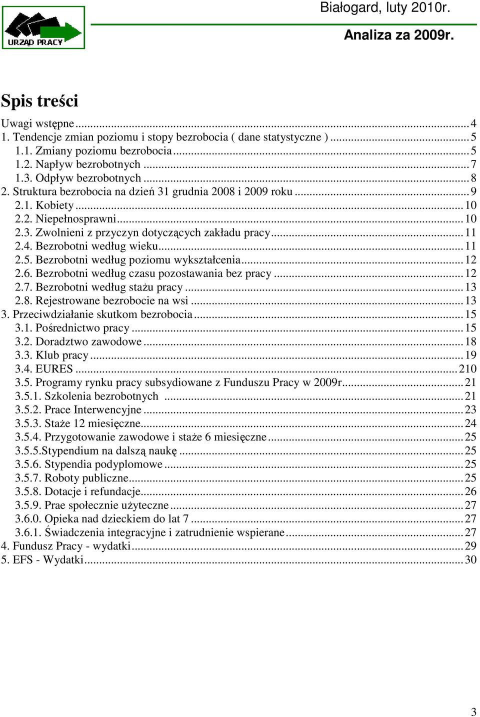 .. 11 2.5. Bezrobotni według poziomu wykształcenia... 12 2.6. Bezrobotni według czasu pozostawania bez pracy... 12 2.7. Bezrobotni według staŝu pracy... 13 2.8. Rejestrowane bezrobocie na wsi... 13 3.