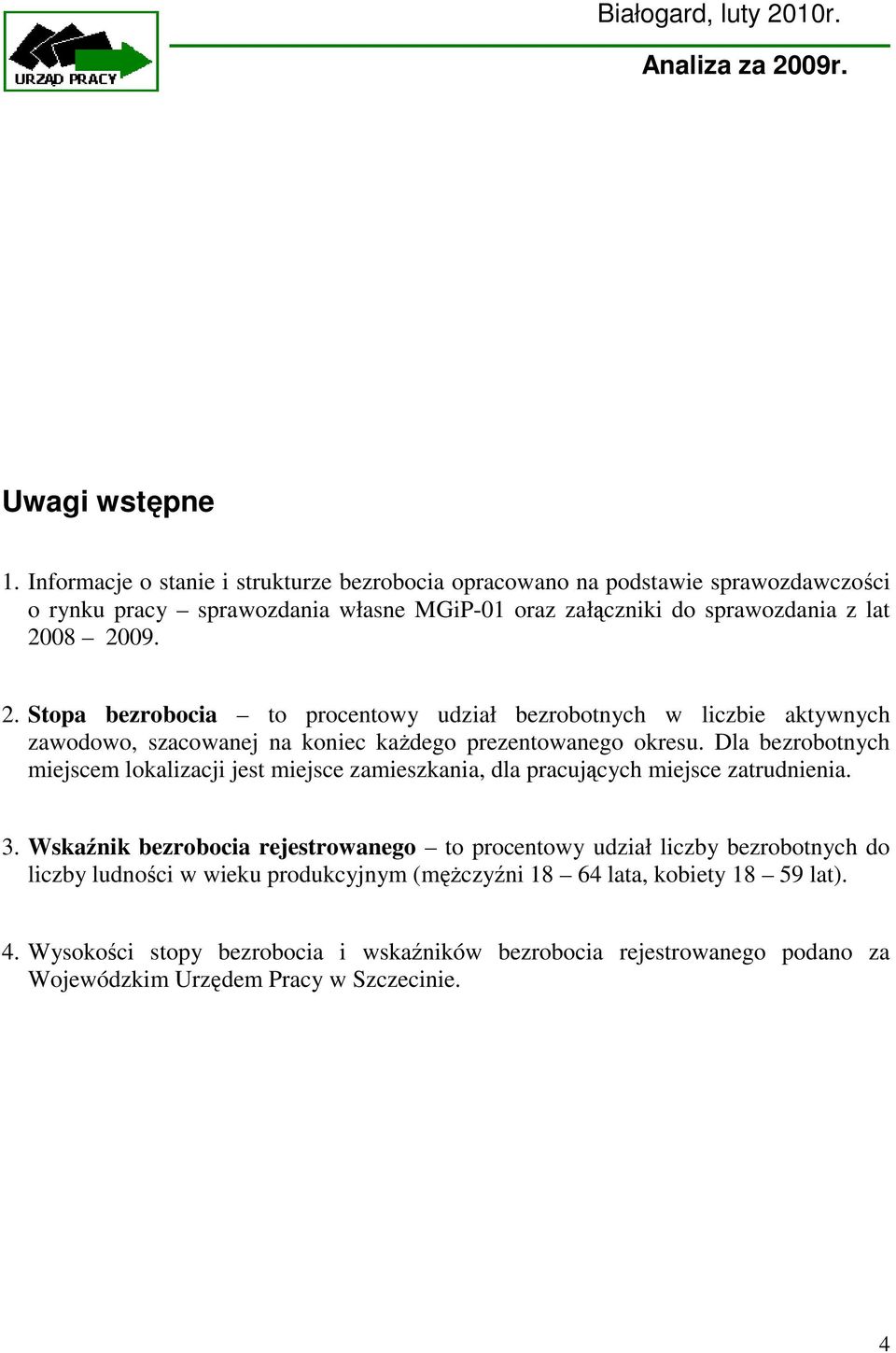 08 2009. 2. Stopa bezrobocia to procentowy udział bezrobotnych w liczbie aktywnych zawodowo, szacowanej na koniec kaŝdego prezentowanego okresu.