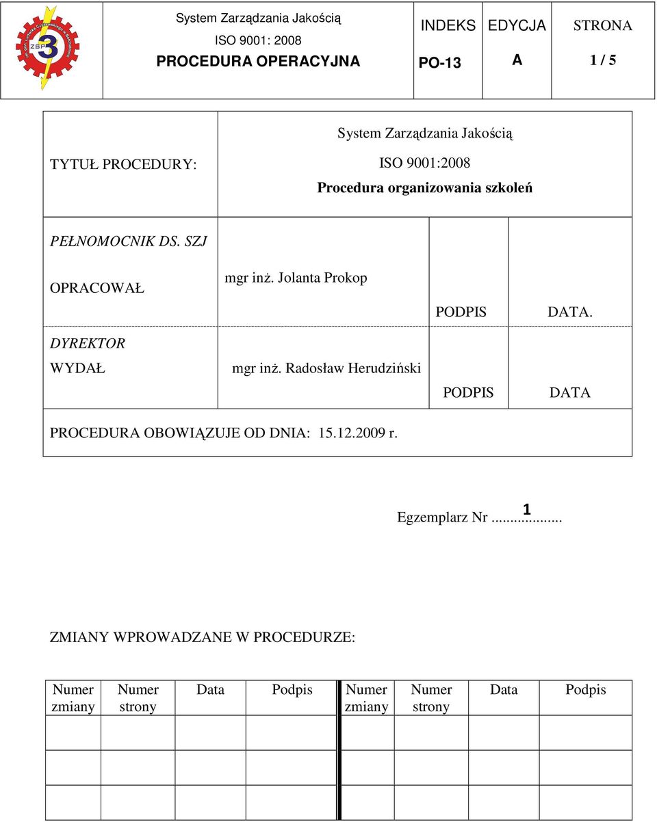 DYREKTOR WYDŁ mgr inŝ. Radosław Herudziński PODPIS DT PROCEDUR OBOWIĄZUJE OD DNI: 15.12.