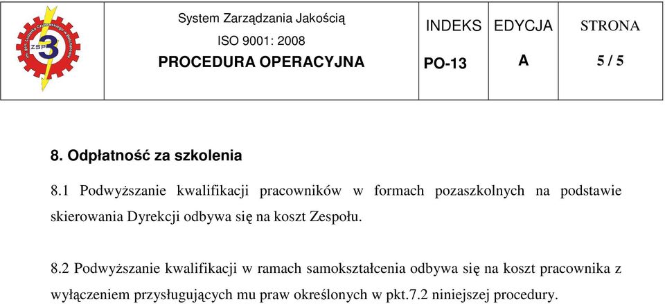 skierowania Dyrekcji odbywa się na koszt Zespołu. 8.