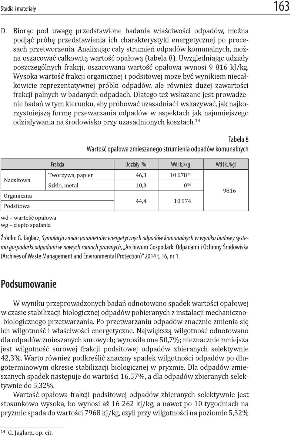 Wysoka wartość frakcji organicznej i podsitowej może być wynikiem niecałkowicie reprezentatywnej próbki odpadów, ale również dużej zawartości frakcji palnych w badanych odpadach.