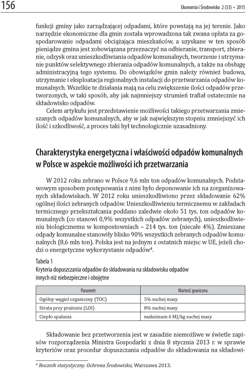 odbieranie, transport, zbieranie, odzysk oraz unieszkodliwiania odpadów komunalnych, tworzenie i utrzymanie punktów selektywnego zbierania odpadów komunalnych, a także na obsługę administracyjną tego