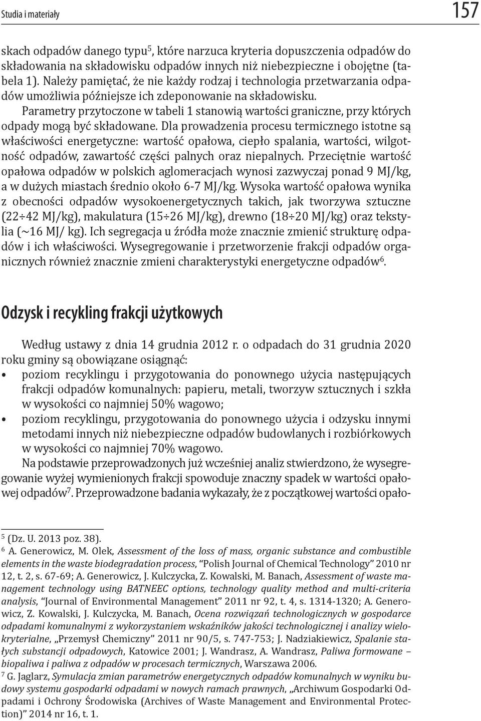 Parametry przytoczone w tabeli 1 stanowią wartości graniczne, przy których odpady mogą być składowane.