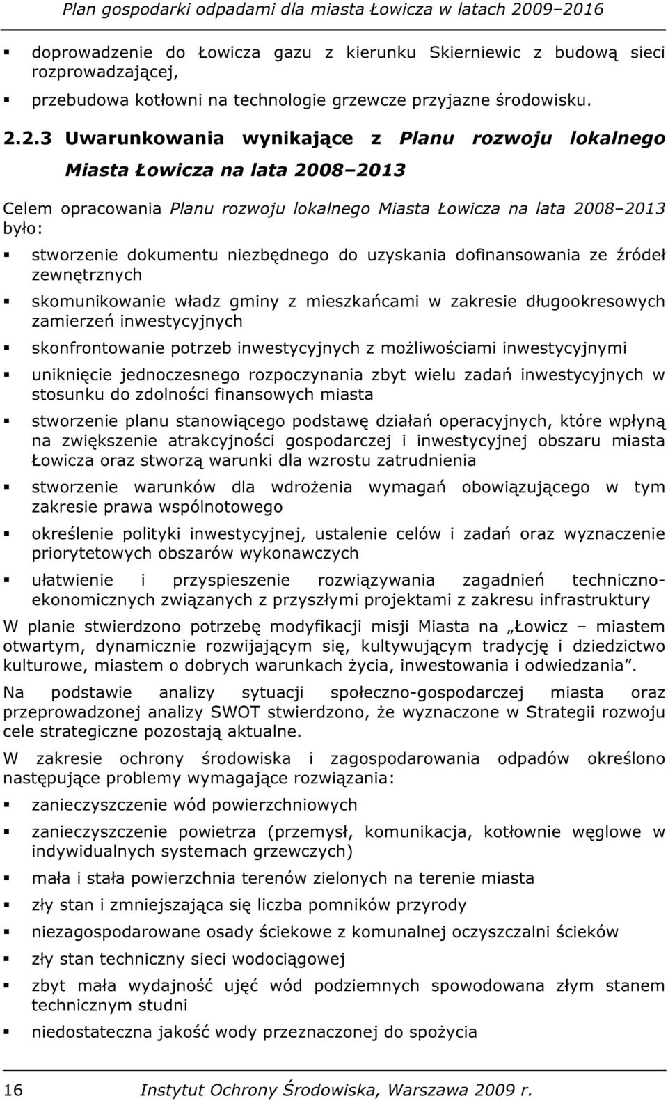 niezbędnego do uzyskania dofinansowania ze źródeł zewnętrznych skomunikowanie władz gminy z mieszkańcami w zakresie długookresowych zamierzeń inwestycyjnych skonfrontowanie potrzeb inwestycyjnych z