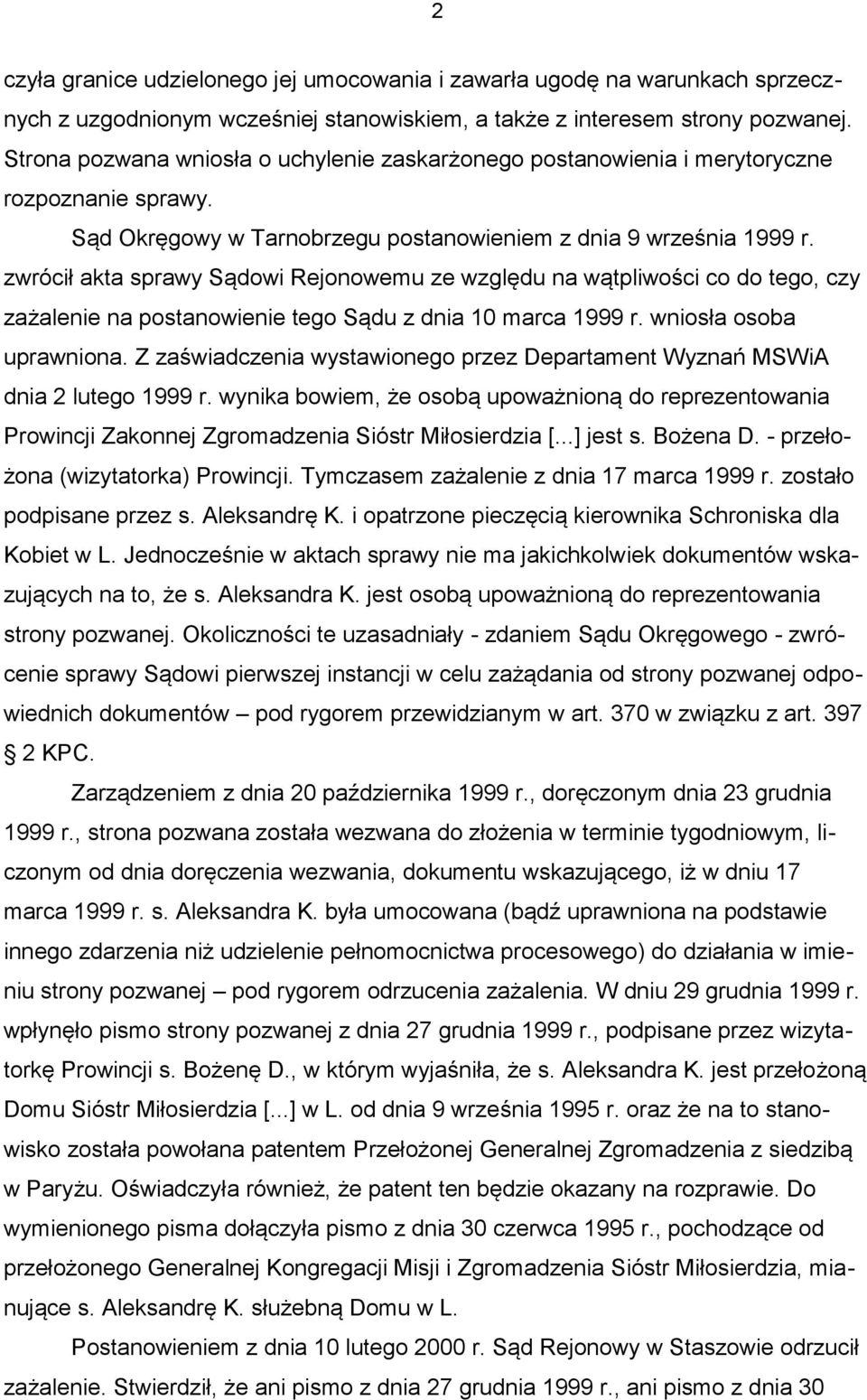 zwrócił akta sprawy Sądowi Rejonowemu ze względu na wątpliwości co do tego, czy zażalenie na postanowienie tego Sądu z dnia 10 marca 1999 r. wniosła osoba uprawniona.