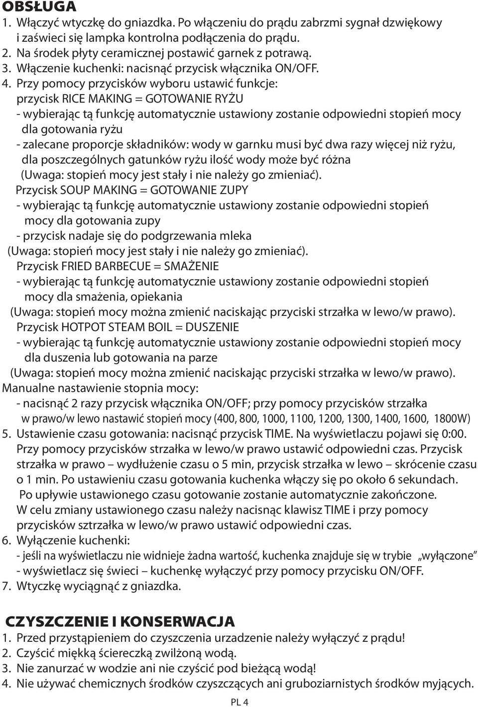 Przy pomocy przycisków wyboru ustawić funkcje: przycisk RICE MAKING = GOTOWANIE RYŻU - wybierając tą funkcję automatycznie ustawiony zostanie odpowiedni stopień mocy dla gotowania ryżu - zalecane