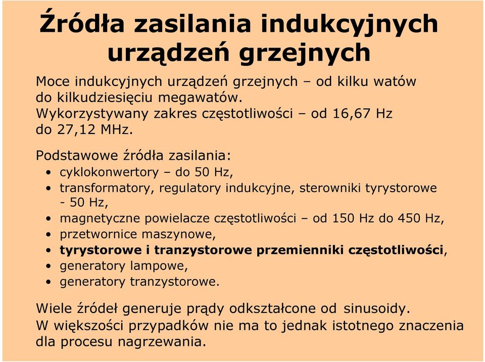 Podstawowe źródła zasilania: cyklokonwertory do 50 Hz, transformatory, regulatory indukcyjne, sterowniki tyrystorowe - 50 Hz, magnetyczne powielacze