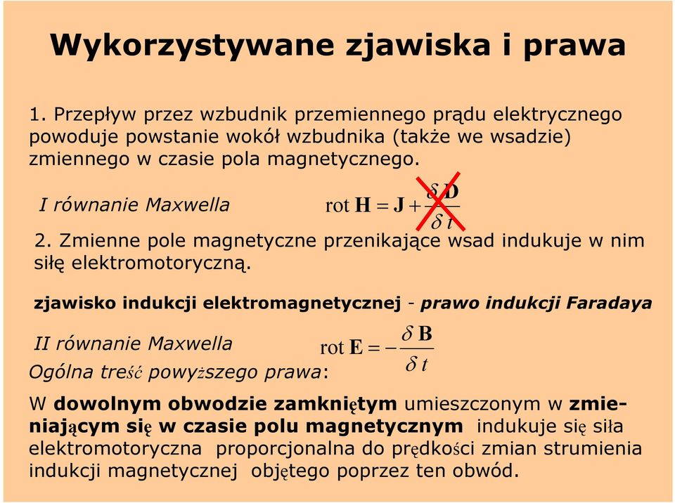 I równanie Maxwella Ogólna treść powyższego prawa: rot H = J + δ D δ t 2. Zmienne pole magnetyczne przenikające wsad indukuje w nim siłę elektromotoryczną.